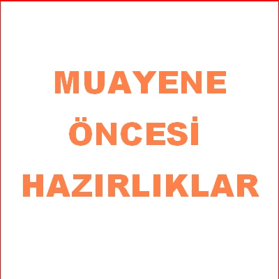 Muayene öncesi hazırlıklar